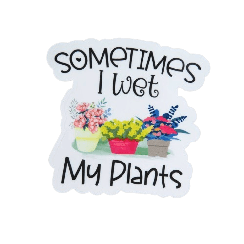Sometimes I Wet My Plants